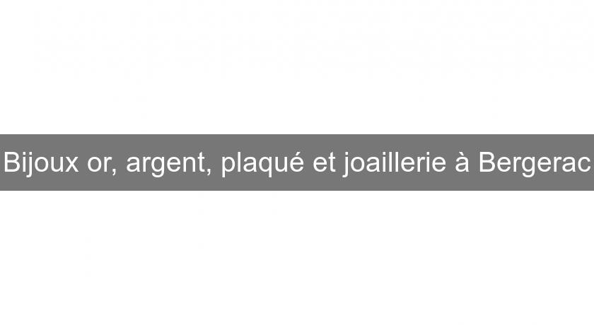 Bijoux or, argent, plaqué et joaillerie à Bergerac Bijoux or, argent, plaqué et joaillerie à Bergerac