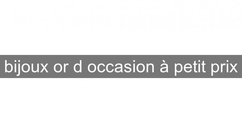 bijoux or d'occasion à petit prix bijoux or d'occasion à petit prix