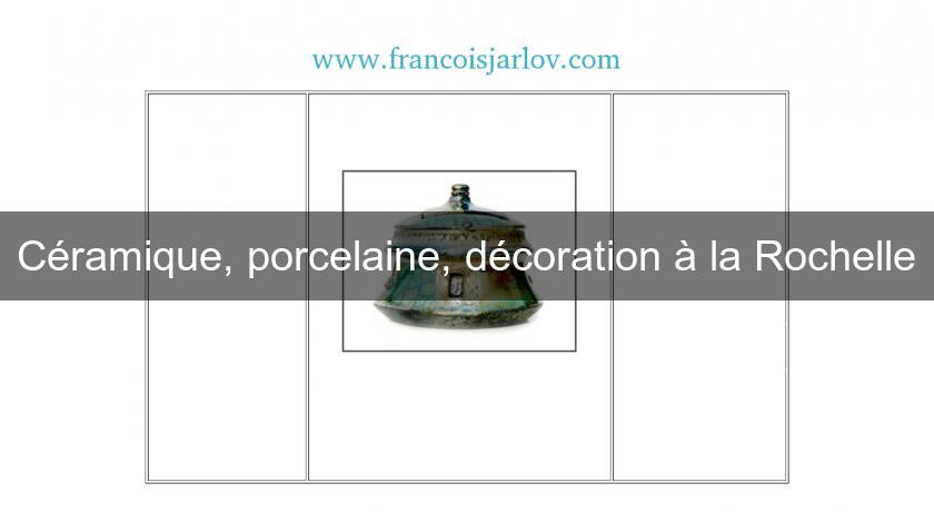 Céramique, porcelaine, décoration à la Rochelle Céramique, porcelaine, décoration à la Rochelle
