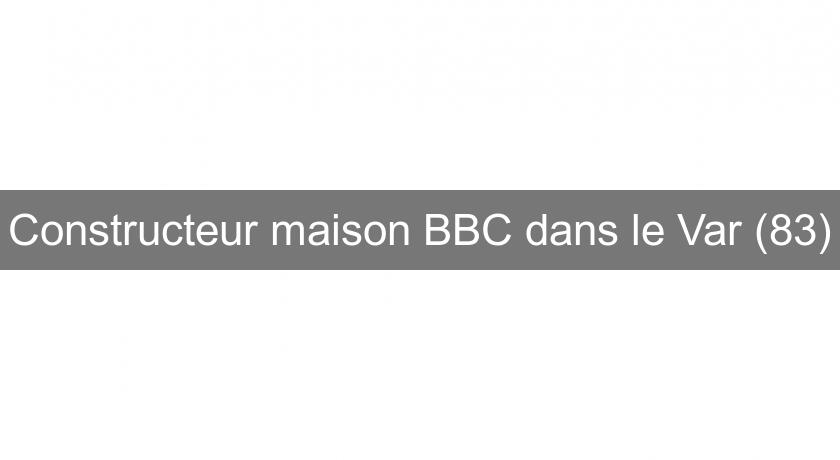 Constructeur maison BBC dans le Var (83) Constructeur maison BBC dans le Var (83)
