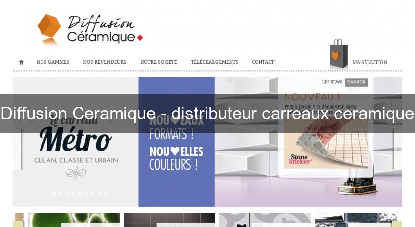 Diffusion Ceramique - distributeur carreaux ceramique Diffusion Ceramique - distributeur carreaux ceramique