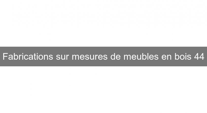 Fabrications sur mesures de meubles en bois 44 Fabrications sur mesures de meubles en bois 44