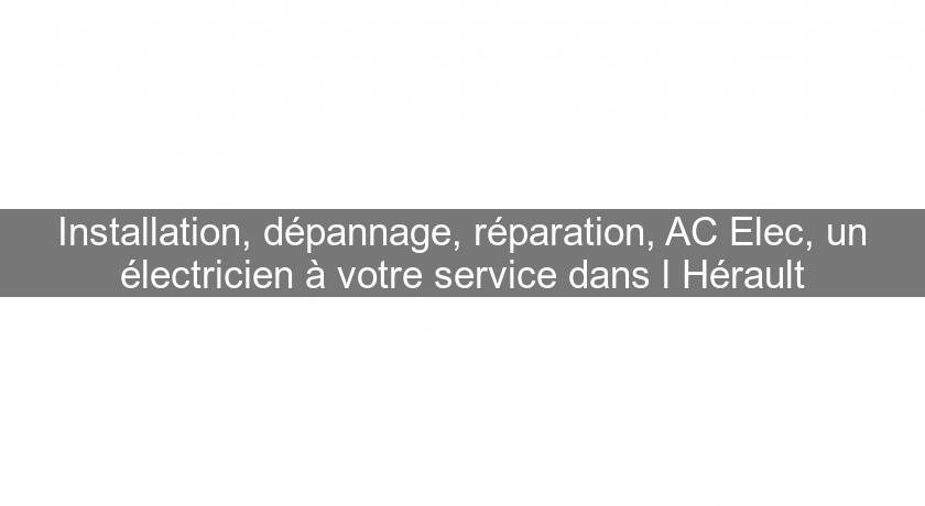 Installation, dépannage, réparation, AC Elec, un électricien à votre service dans l'Hérault Installation, dépannage, réparation, AC Elec, un électricien à votre service dans l'Hérault