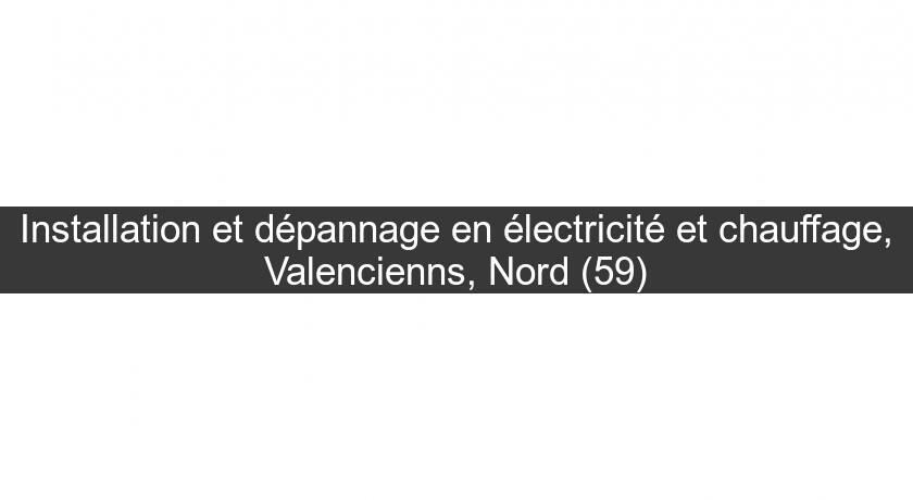 Installation et dépannage en électricité et chauffage, Valencienns, Nord (59) Installation et dépannage en électricité et chauffage, Valencienns, Nord (59)
