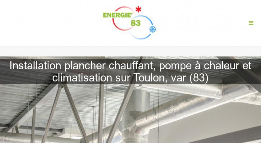 Installation plancher chauffant, pompe à chaleur et climatisation sur Toulon, var (83) Installation plancher chauffant, pompe à chaleur et climatisation sur Toulon, var (83)