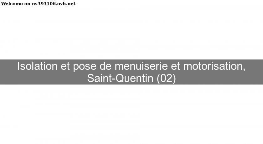 Isolation et pose de menuiserie et motorisation, Saint-Quentin (02) Isolation et pose de menuiserie et motorisation, Saint-Quentin (02)