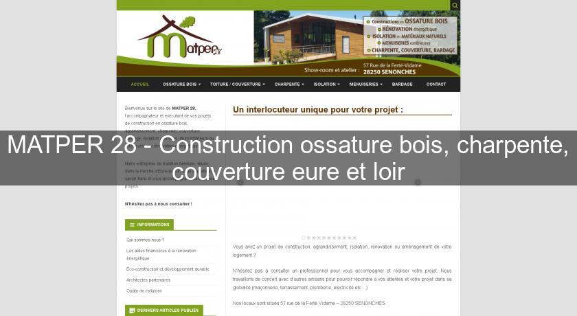 MATPER 28 - Construction ossature bois, charpente, couverture eure et loir MATPER 28 - Construction ossature bois, charpente, couverture eure et loir