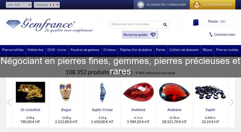 Négociant en pierres fines, gemmes, pierres précieuses et rares Négociant en pierres fines, gemmes, pierres précieuses et rares