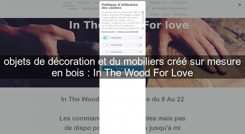 objets de décoration et du mobiliers créé sur mesure en bois : In The Wood For Love objets de décoration et du mobiliers créé sur mesure en bois : In The Wood For Love