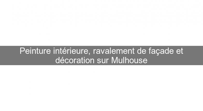 Peinture intérieure, ravalement de façade et décoration sur Mulhouse Peinture intérieure, ravalement de façade et décoration sur Mulhouse