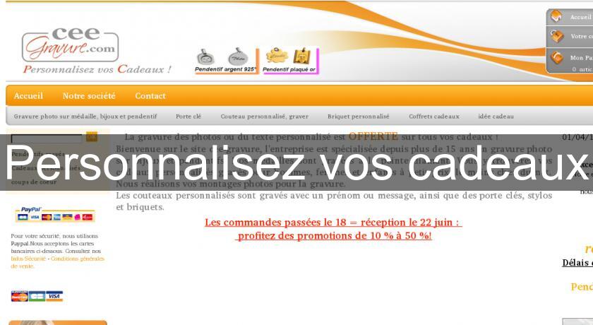 Personnalisez vos cadeaux Personnalisez vos cadeaux