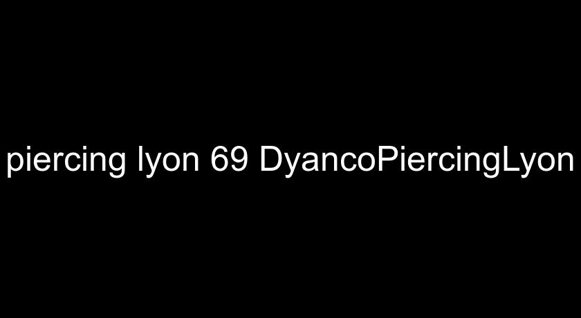 piercing lyon 69 DyancoPiercingLyon piercing lyon 69 DyancoPiercingLyon
