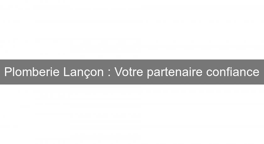 Plomberie Lançon : Votre partenaire confiance Plomberie Lançon : Votre partenaire confiance
