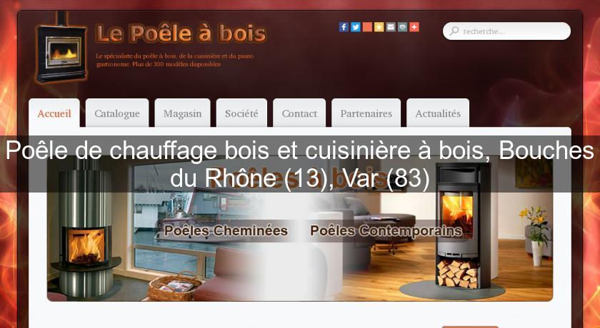 Poêle de chauffage bois et cuisinière à bois, Bouches du Rhône (13), Var (83) Poêle de chauffage bois et cuisinière à bois, Bouches du Rhône (13), Var (83)