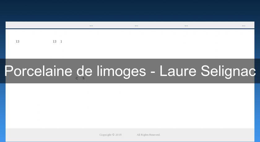 Porcelaine de limoges - Laure Selignac Porcelaine de limoges - Laure Selignac