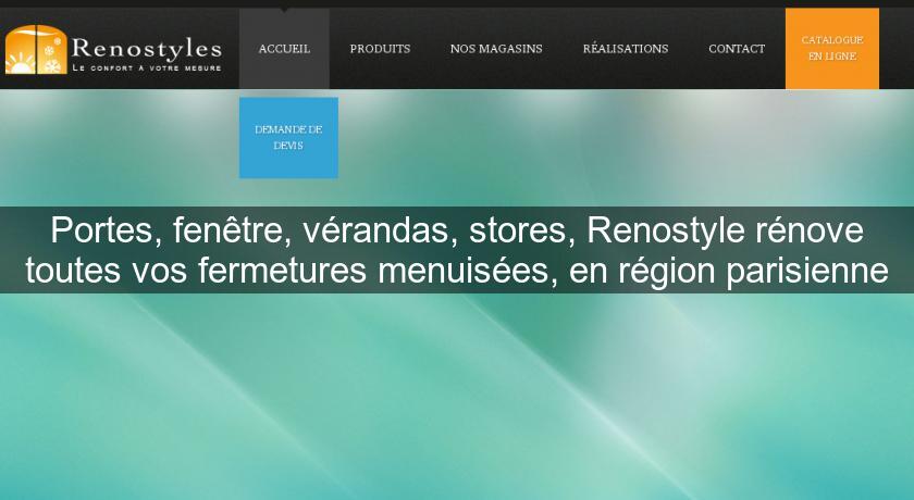 Portes, fenêtre, vérandas, stores, Renostyle rénove toutes vos fermetures menuisées, en région parisienne Portes, fenêtre, vérandas, stores, Renostyle rénove toutes vos fermetures menuisées, en région parisienne