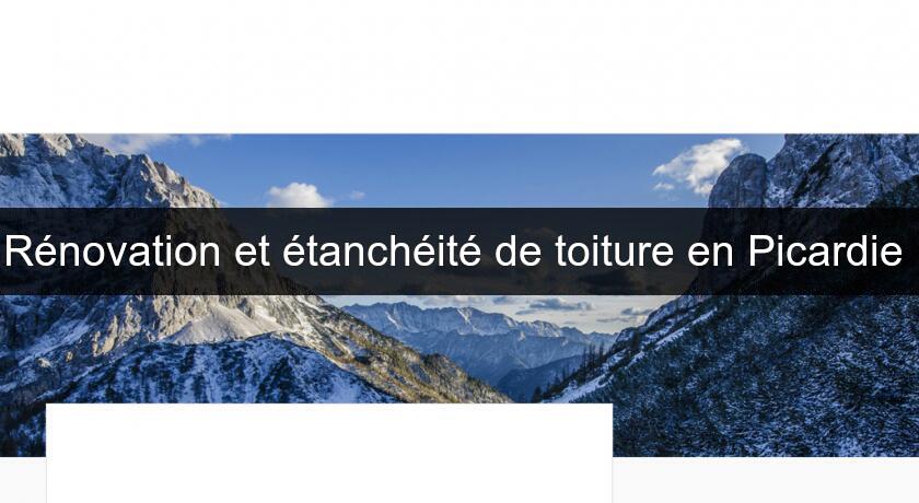 Rénovation et étanchéité de toiture en Picardie Rénovation et étanchéité de toiture en Picardie