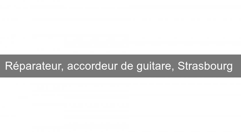 Réparateur, accordeur de guitare, Strasbourg Réparateur, accordeur de guitare, Strasbourg