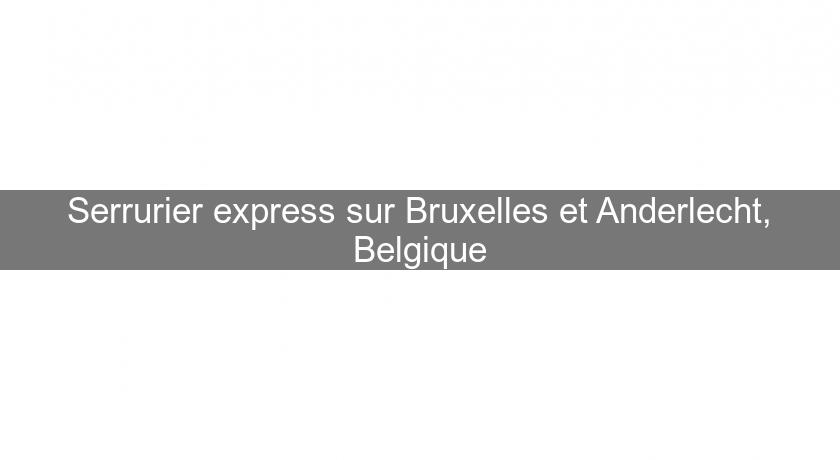 Serrurier express sur Bruxelles et Anderlecht, Belgique Serrurier express sur Bruxelles et Anderlecht, Belgique