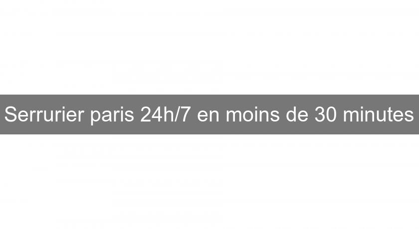 Serrurier paris 24h/7 en moins de 30 minutes Serrurier paris 24h/7 en moins de 30 minutes