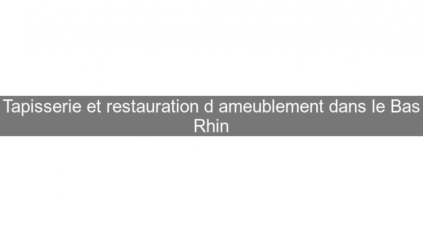 Tapisserie et restauration d'ameublement dans le Bas Rhin Tapisserie et restauration d'ameublement dans le Bas Rhin