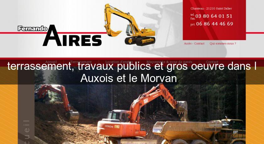 terrassement, travaux publics et gros oeuvre dans l'Auxois et le Morvan terrassement, travaux publics et gros oeuvre dans l'Auxois et le Morvan