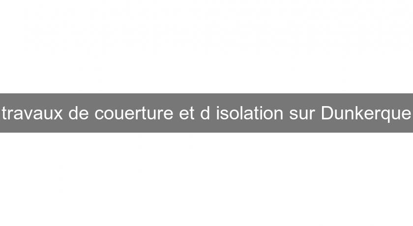 travaux de couerture et d'isolation sur Dunkerque travaux de couerture et d'isolation sur Dunkerque