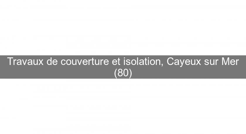 Travaux de couverture et isolation, Cayeux sur Mer (80) Travaux de couverture et isolation, Cayeux sur Mer (80)