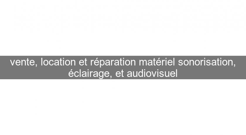vente, location et réparation matériel sonorisation, éclairage, et audiovisuel vente, location et réparation matériel sonorisation, éclairage, et audiovisuel