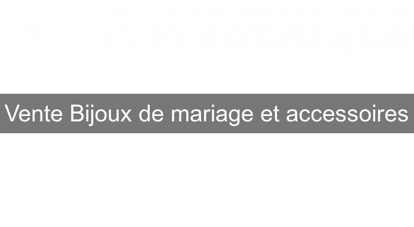 Vente Bijoux de mariage et accessoires Vente Bijoux de mariage et accessoires