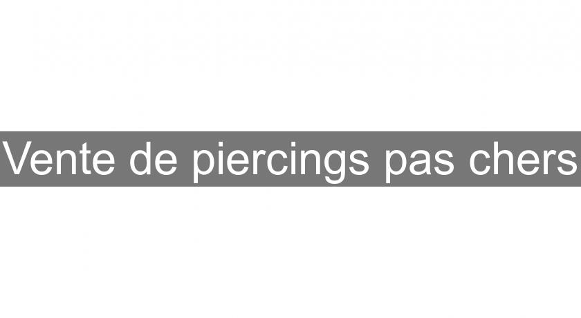 Vente de piercings pas chers Vente de piercings pas chers