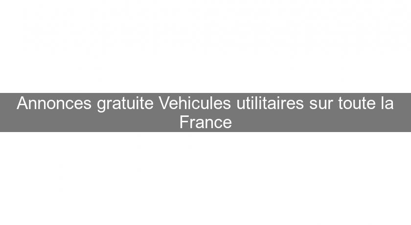 Annonces gratuite Vehicules utilitaires sur toute la France Annonces gratuite Vehicules utilitaires sur toute la France