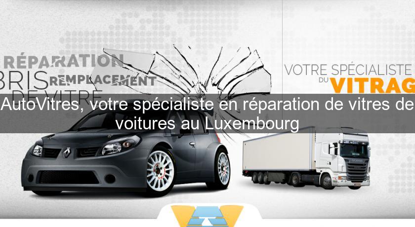 AutoVitres, votre spécialiste en réparation de vitres de voitures au Luxembourg AutoVitres, votre spécialiste en réparation de vitres de voitures au Luxembourg