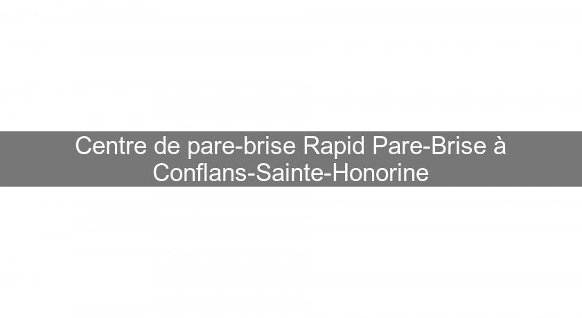 Centre de pare-brise Rapid Pare-Brise à Conflans-Sainte-Honorine Centre de pare-brise Rapid Pare-Brise à Conflans-Sainte-Honorine