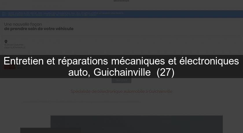 Entretien et réparations mécaniques et électroniques auto, Guichainville (27) Entretien et réparations mécaniques et électroniques auto, Guichainville (27)
