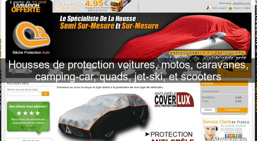 Housses de protection voitures, motos, caravanes, camping-car, quads, jet-ski, et scooters Housses de protection voitures, motos, caravanes, camping-car, quads, jet-ski, et scooters