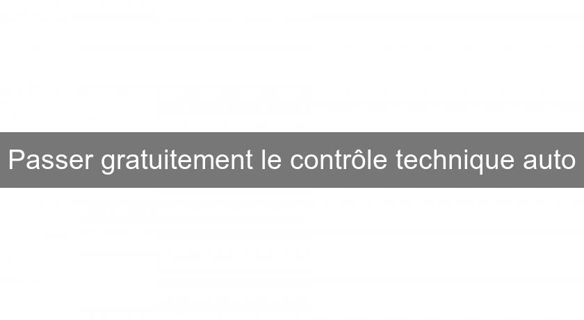 Passer gratuitement le contrôle technique auto Passer gratuitement le contrôle technique auto