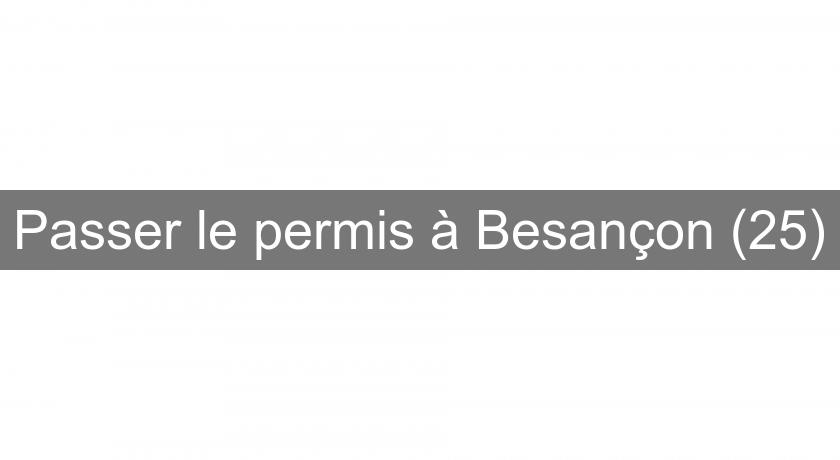 Passer le permis à Besançon (25) Passer le permis à Besançon (25)