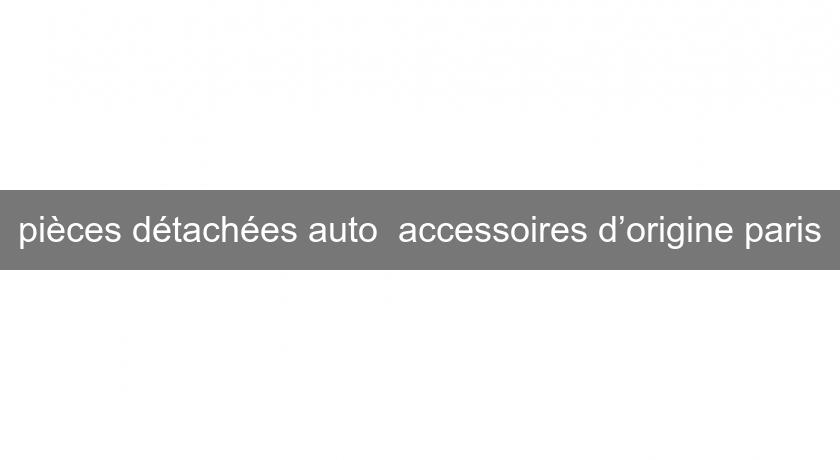 pièces détachées auto accessoires d’origine paris pièces détachées auto accessoires d’origine paris