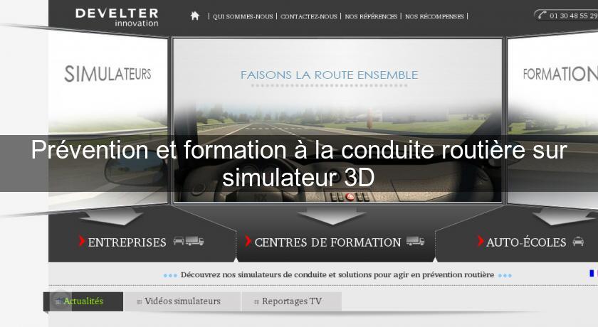 Prévention et formation à la conduite routière sur simulateur 3D Prévention et formation à la conduite routière sur simulateur 3D