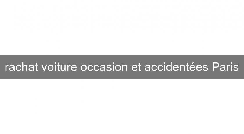 rachat voiture occasion et accidentées Paris rachat voiture occasion et accidentées Paris