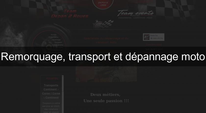 Remorquage, transport et dépannage moto Remorquage, transport et dépannage moto