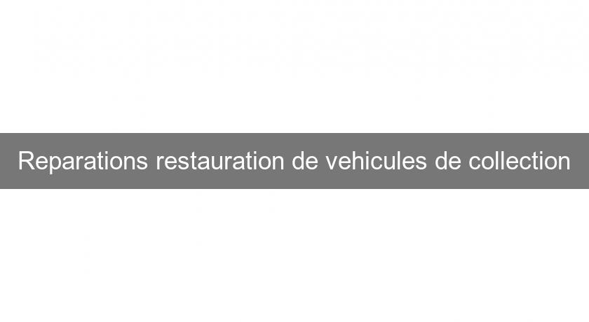 Reparations restauration de vehicules de collection Reparations restauration de vehicules de collection