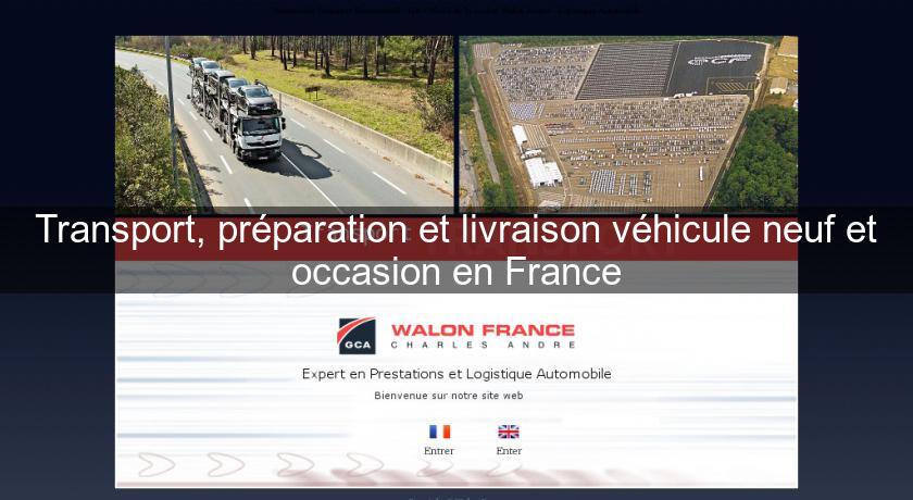 Transport, préparation et livraison véhicule neuf et occasion en France Transport, préparation et livraison véhicule neuf et occasion en France