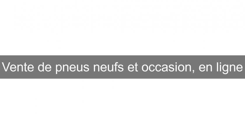 Vente de pneus neufs et occasion, en ligne Vente de pneus neufs et occasion, en ligne