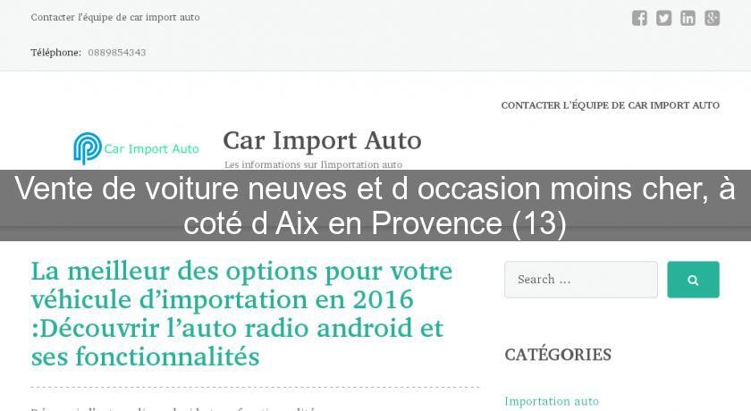 Vente de voiture neuves et d'occasion moins cher, à coté d'Aix en Provence (13) Vente de voiture neuves et d'occasion moins cher, à coté d'Aix en Provence (13)