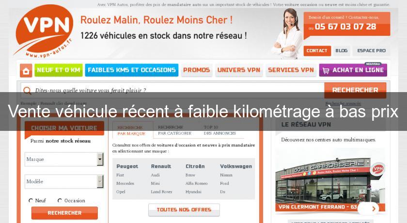 Vente véhicule récent à faible kilométrage à bas prix Vente véhicule récent à faible kilométrage à bas prix