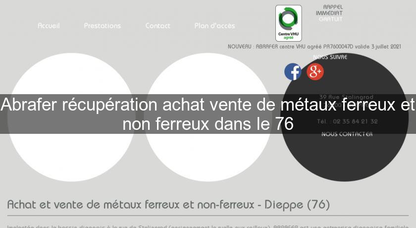 Abrafer récupération achat vente de métaux ferreux et non ferreux dans le 76 Abrafer récupération achat vente de métaux ferreux et non ferreux dans le 76
