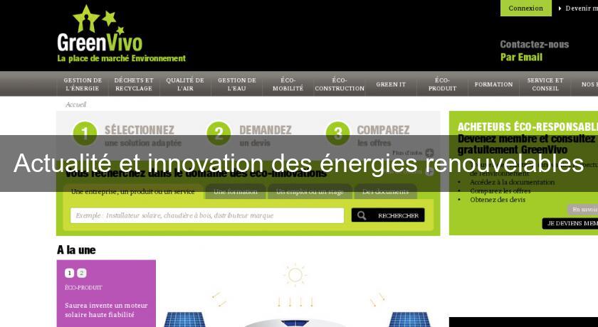 Actualité et innovation des énergies renouvelables Actualité et innovation des énergies renouvelables