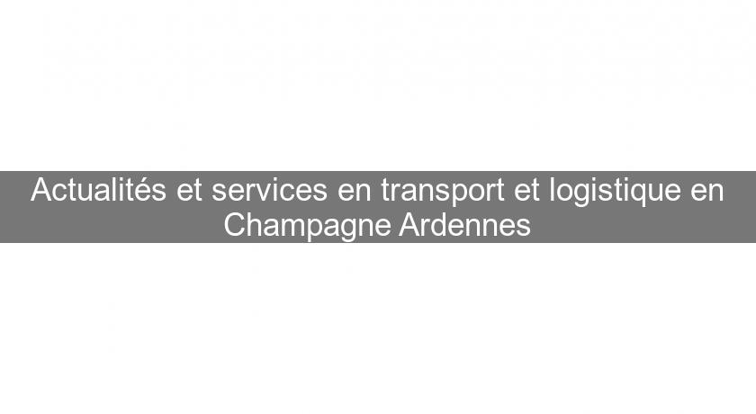 Actualités et services en transport et logistique en Champagne Ardennes Actualités et services en transport et logistique en Champagne Ardennes